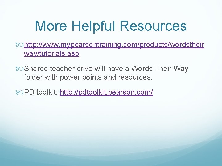 More Helpful Resources http: //www. mypearsontraining. com/products/wordstheir way/tutorials. asp Shared teacher drive will have