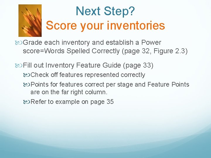 Next Step? Score your inventories Grade each inventory and establish a Power score=Words Spelled