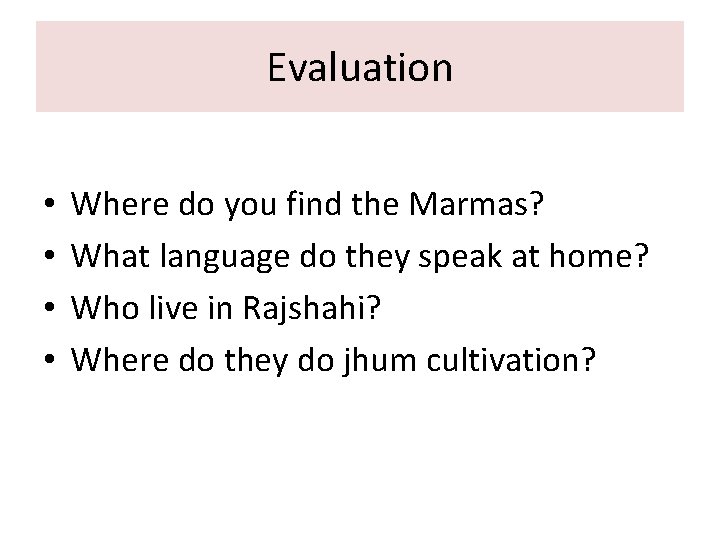 Evaluation • • Where do you find the Marmas? What language do they speak