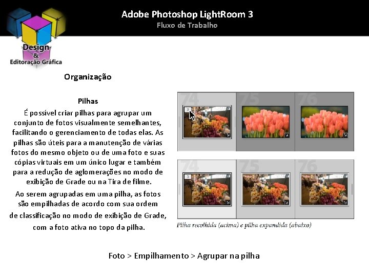 Adobe Photoshop Light. Room 3 Fluxo de Trabalho Organização Pilhas É possível criar pilhas