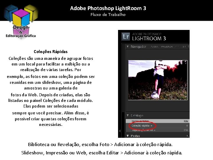 Adobe Photoshop Light. Room 3 Fluxo de Trabalho Coleções Rápidas Coleções são uma maneira