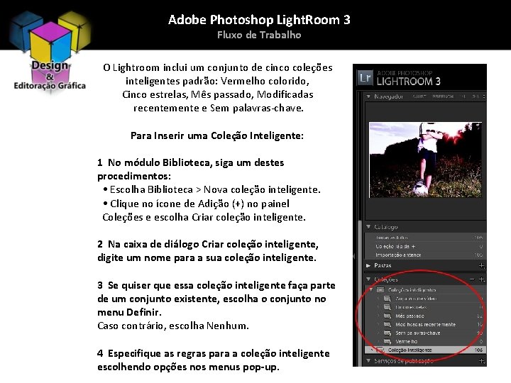 Adobe Photoshop Light. Room 3 Fluxo de Trabalho O Lightroom inclui um conjunto de