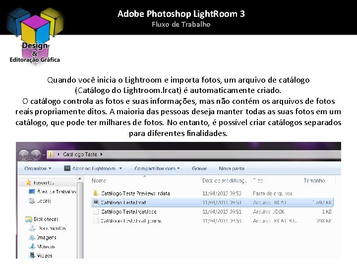 Adobe Photoshop Light. Room 3 Fluxo de Trabalho Quando você inicia o Lightroom e