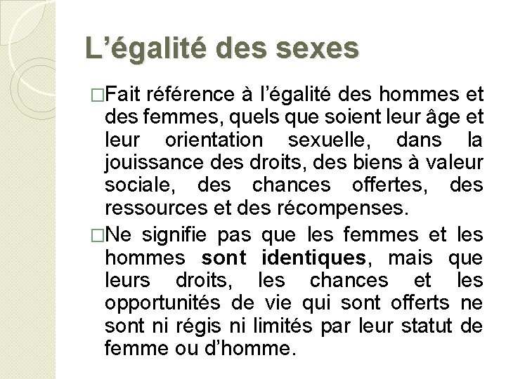 L’égalité des sexes �Fait référence à l’égalité des hommes et des femmes, quels que