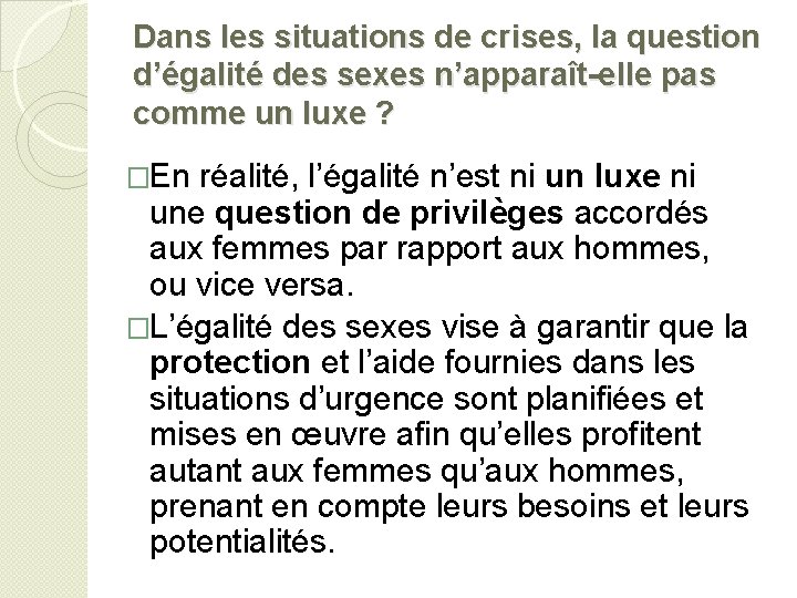 Dans les situations de crises, la question d’égalité des sexes n’apparaît-elle pas comme un