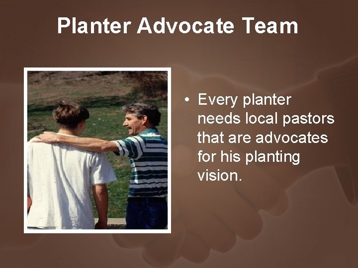 Planter Advocate Team • Every planter needs local pastors that are advocates for his