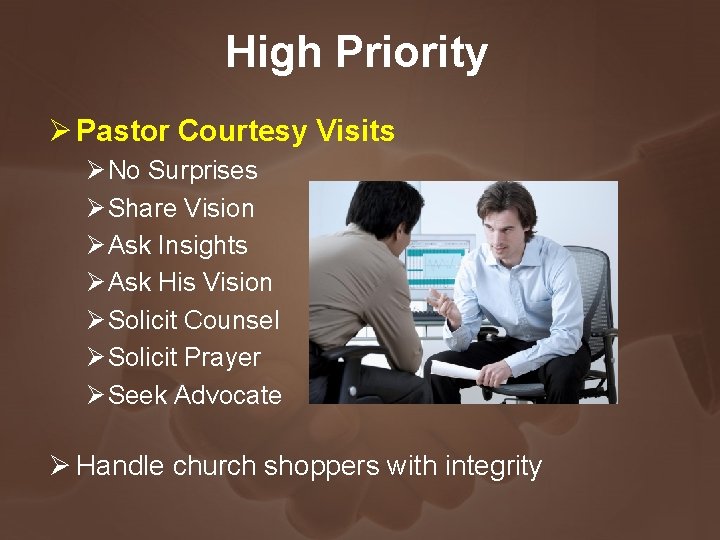 High Priority Ø Pastor Courtesy Visits Ø No Surprises Ø Share Vision Ø Ask