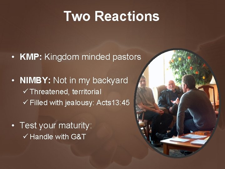 Two Reactions • KMP: Kingdom minded pastors • NIMBY: Not in my backyard ü