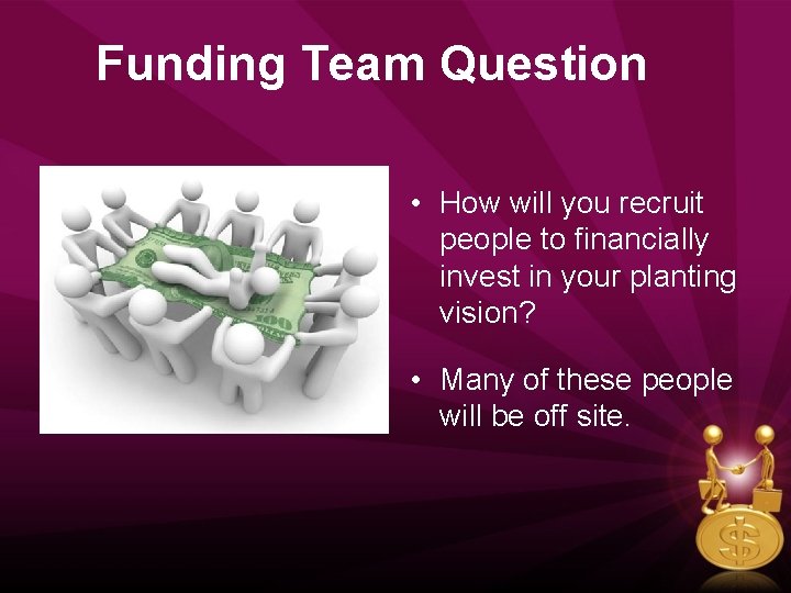 Funding Team Question • How will you recruit people to financially invest in your