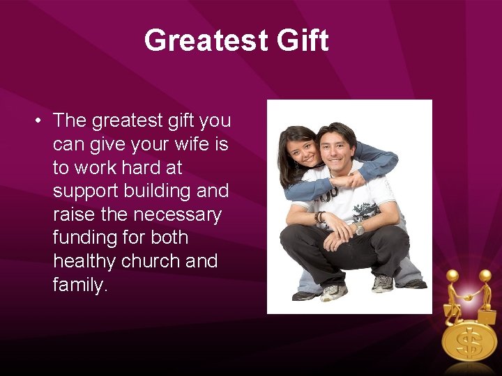 Greatest Gift • The greatest gift you can give your wife is to work