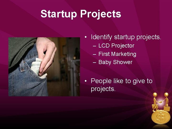 Startup Projects • Identify startup projects. – LCD Projector – First Marketing – Baby