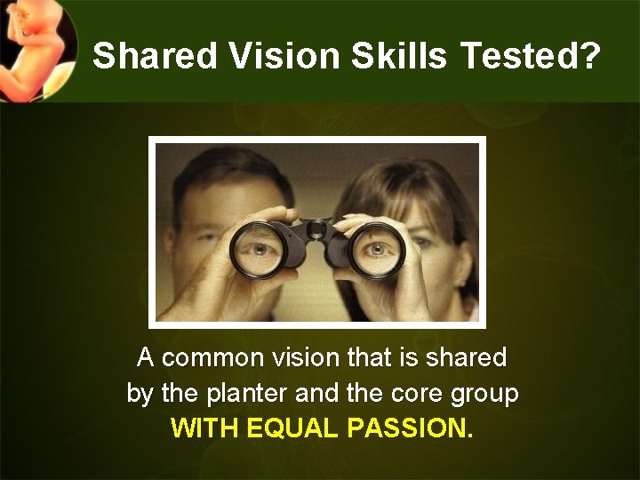 Shared Vision Skills Tested? A common vision that is shared by the planter and