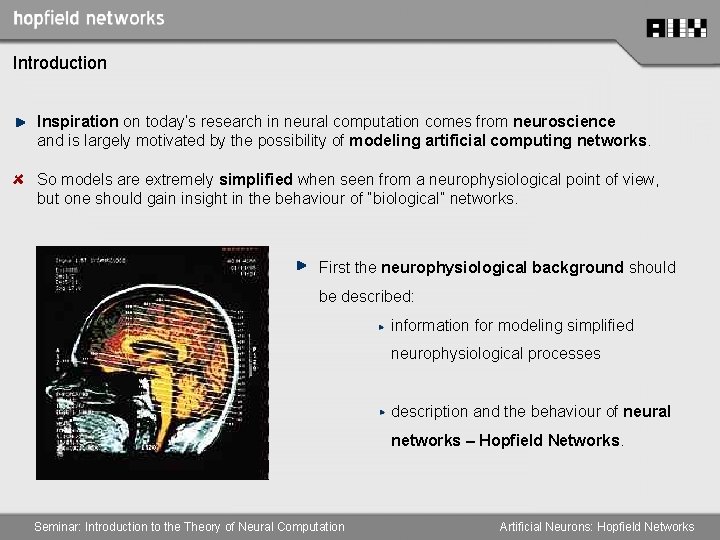 Introduction Inspiration on today’s research in neural computation comes from neuroscience and is largely