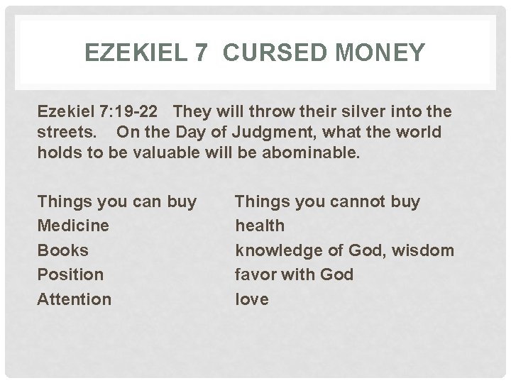 EZEKIEL 7 CURSED MONEY Ezekiel 7: 19 -22 They will throw their silver into