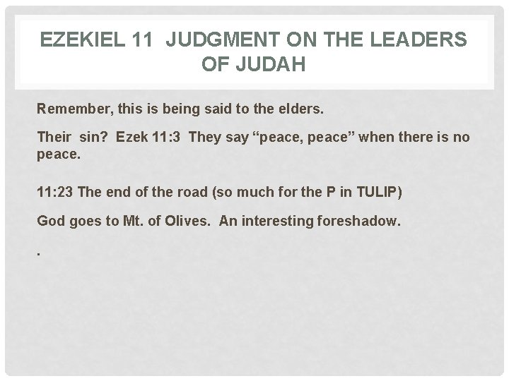 EZEKIEL 11 JUDGMENT ON THE LEADERS OF JUDAH Remember, this is being said to