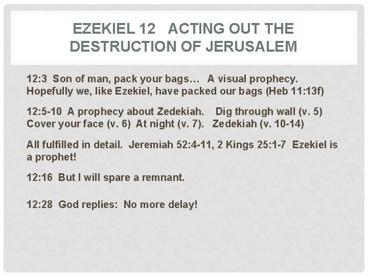 EZEKIEL 12 ACTING OUT THE DESTRUCTION OF JERUSALEM 12: 3 Son of man, pack