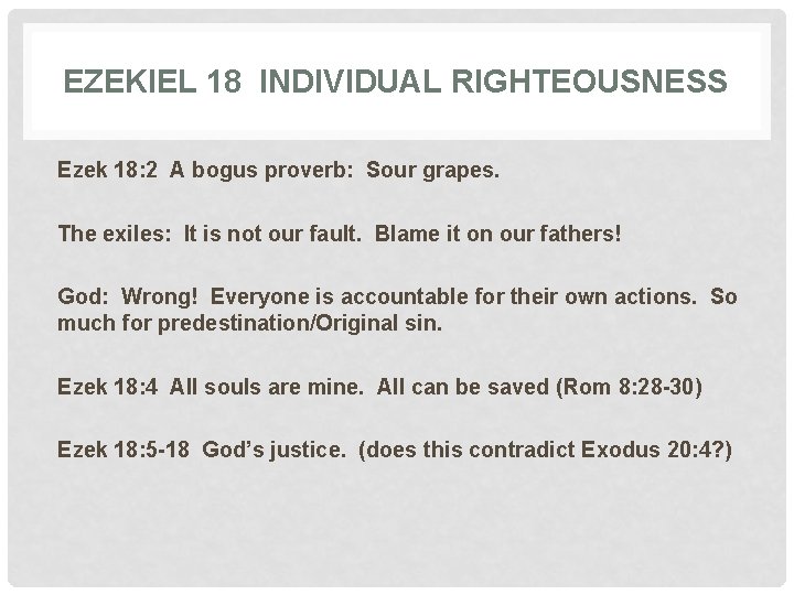 EZEKIEL 18 INDIVIDUAL RIGHTEOUSNESS Ezek 18: 2 A bogus proverb: Sour grapes. The exiles: