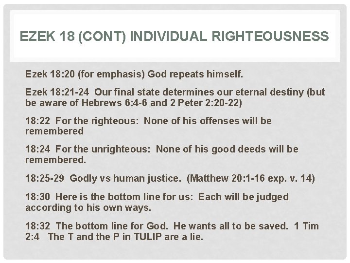 EZEK 18 (CONT) INDIVIDUAL RIGHTEOUSNESS Ezek 18: 20 (for emphasis) God repeats himself. Ezek