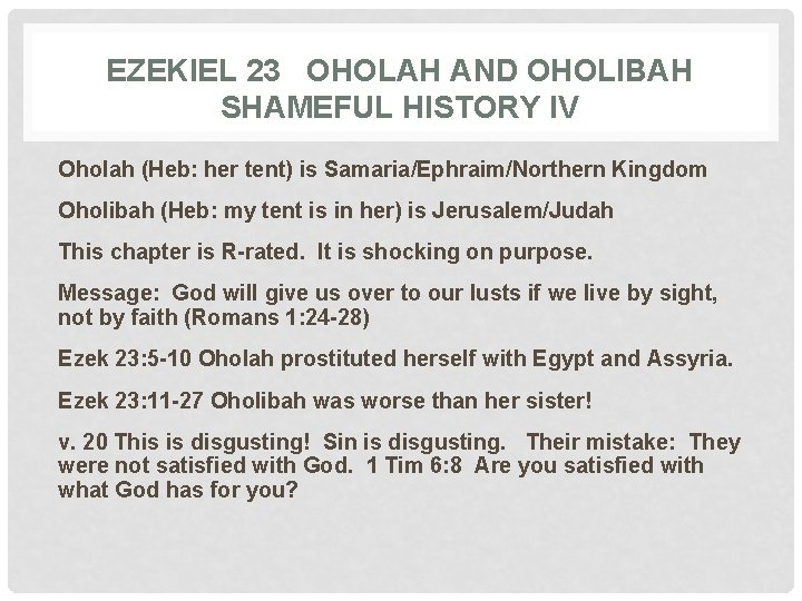 EZEKIEL 23 OHOLAH AND OHOLIBAH SHAMEFUL HISTORY IV Oholah (Heb: her tent) is Samaria/Ephraim/Northern
