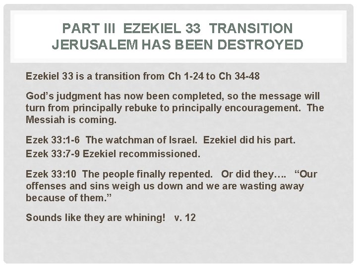 PART III EZEKIEL 33 TRANSITION JERUSALEM HAS BEEN DESTROYED Ezekiel 33 is a transition