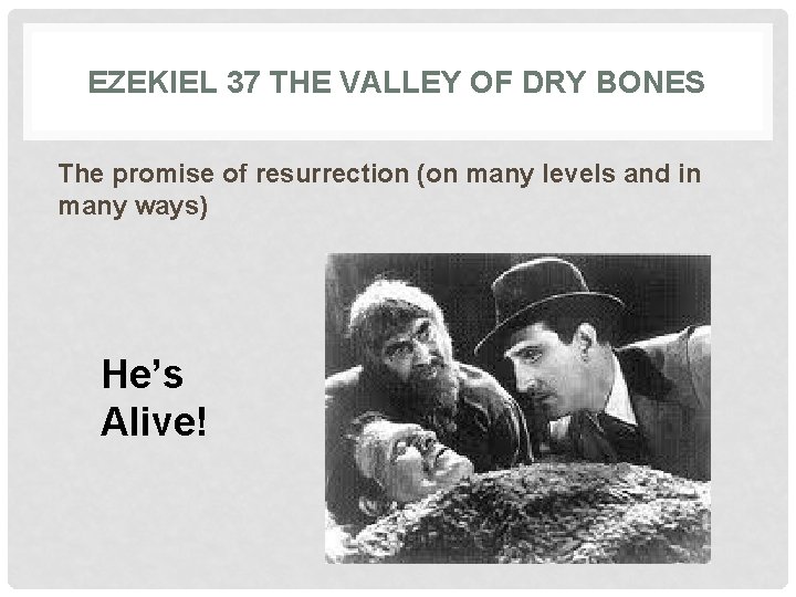 EZEKIEL 37 THE VALLEY OF DRY BONES The promise of resurrection (on many levels