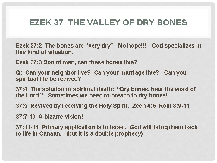 EZEK 37 THE VALLEY OF DRY BONES Ezek 37: 2 The bones are “very