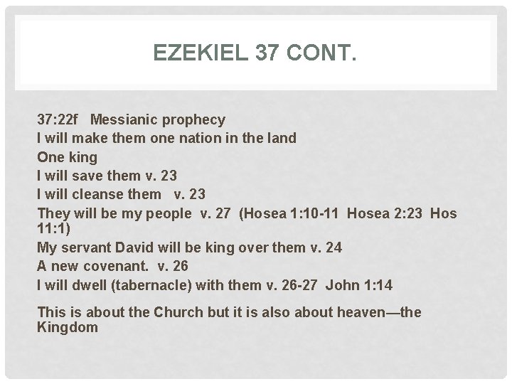 EZEKIEL 37 CONT. 37: 22 f Messianic prophecy I will make them one nation