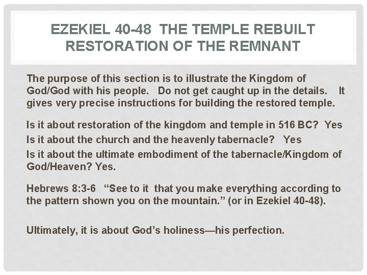 EZEKIEL 40 -48 THE TEMPLE REBUILT RESTORATION OF THE REMNANT The purpose of this