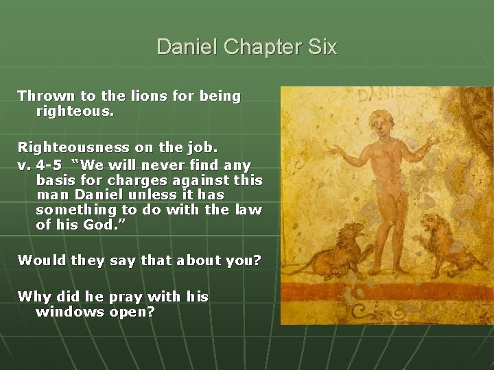 Daniel Chapter Six Thrown to the lions for being righteous. Righteousness on the job.
