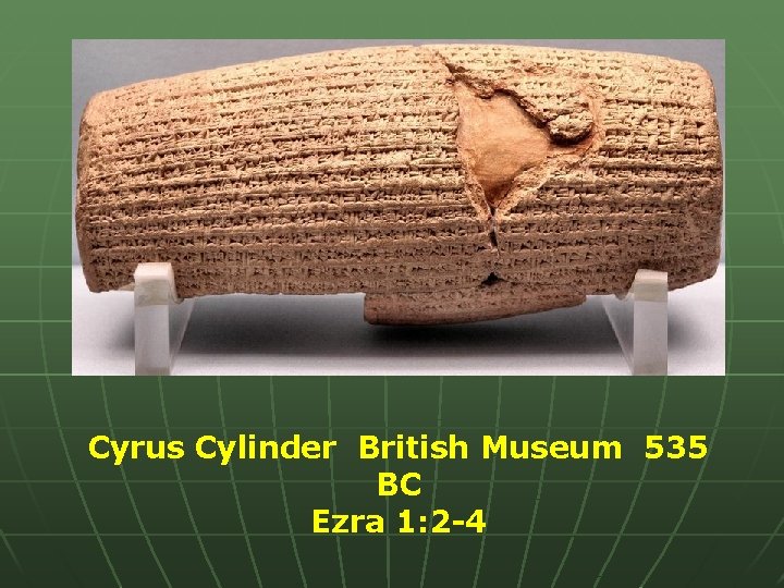 Cyrus Cylinder British Museum 535 BC Ezra 1: 2 -4 