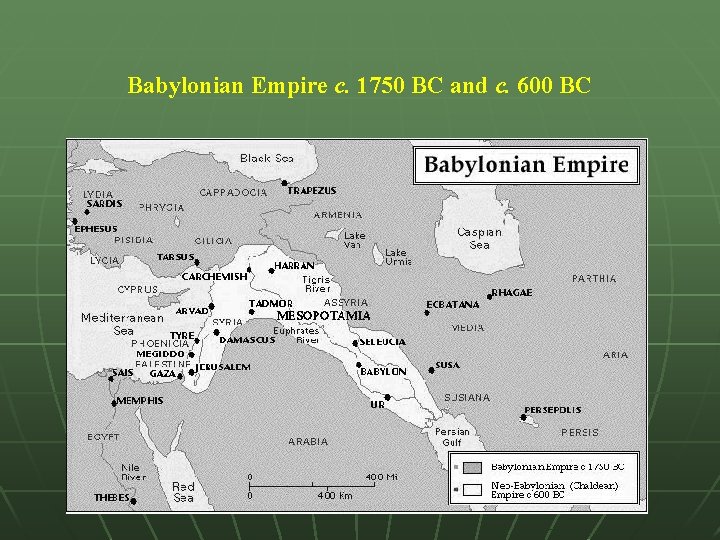 Babylonian Empire c. 1750 BC and c. 600 BC 