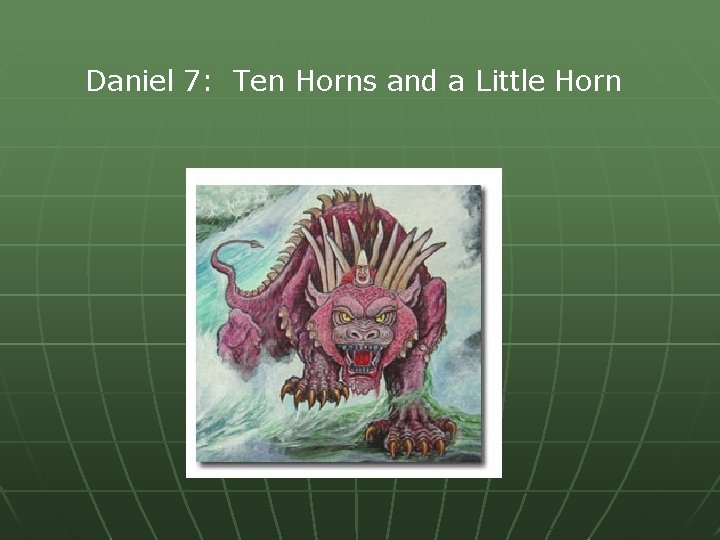 Daniel 7: Ten Horns and a Little Horn 