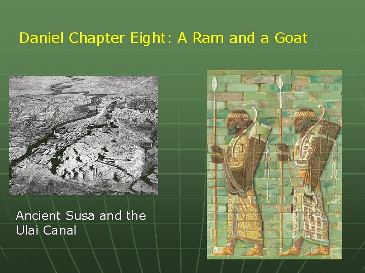 Daniel Chapter Eight: A Ram and a Goat Ancient Susa and the Ulai Canal
