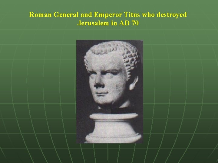Roman General and Emperor Titus who destroyed Jerusalem in AD 70 