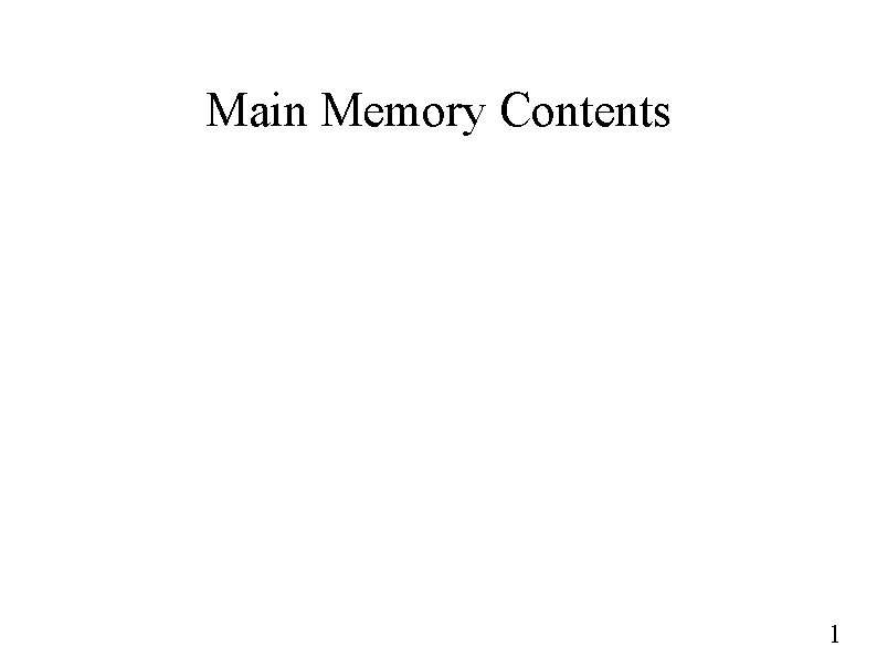 Main Memory Contents 1 