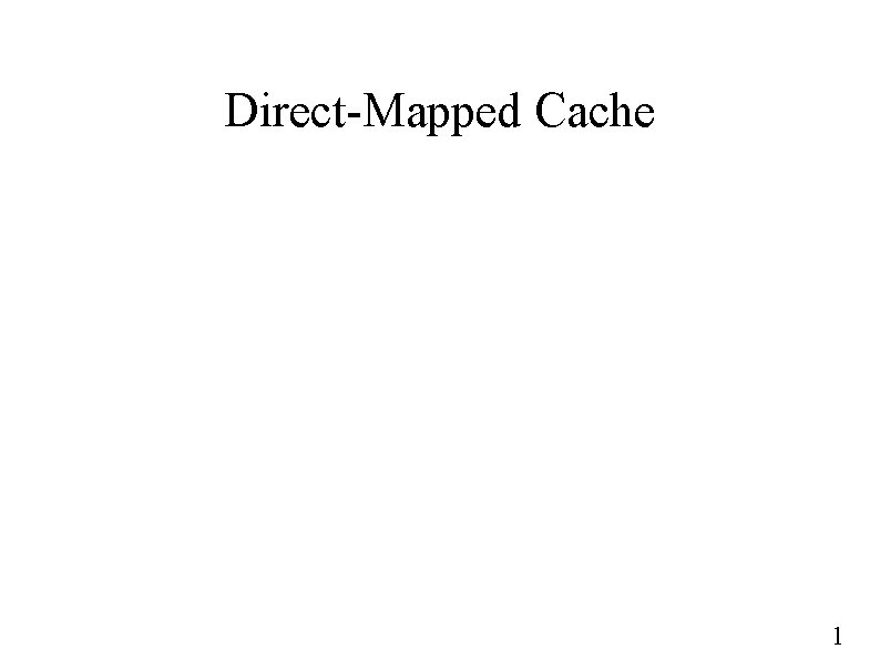 Direct-Mapped Cache 1 