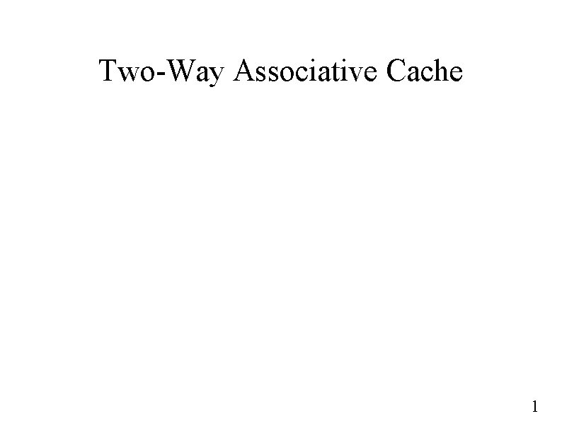 Two-Way Associative Cache 1 