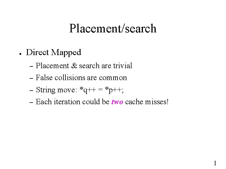 Placement/search ● Direct Mapped – Placement & search are trivial – False collisions are