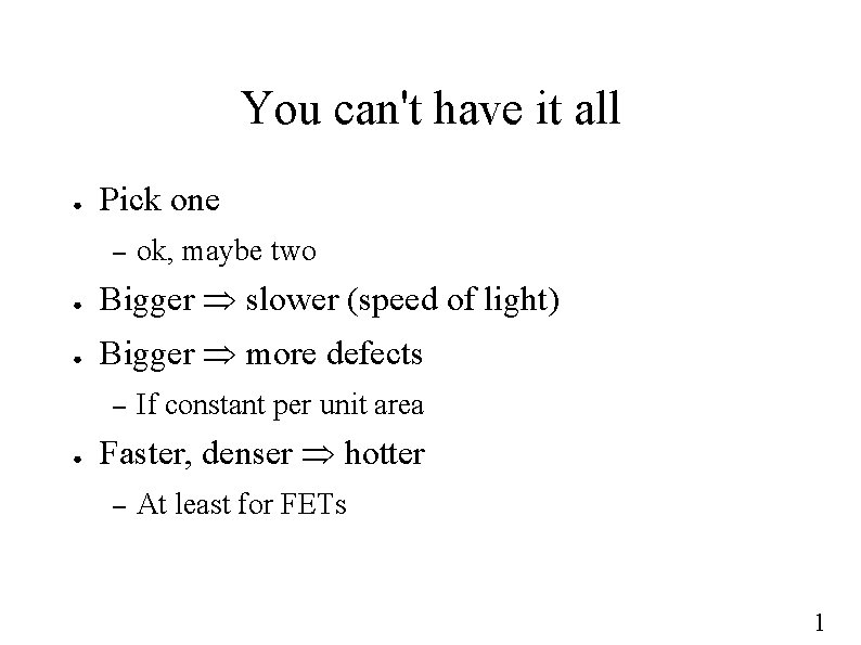 You can't have it all ● Pick one – ok, maybe two ● Bigger