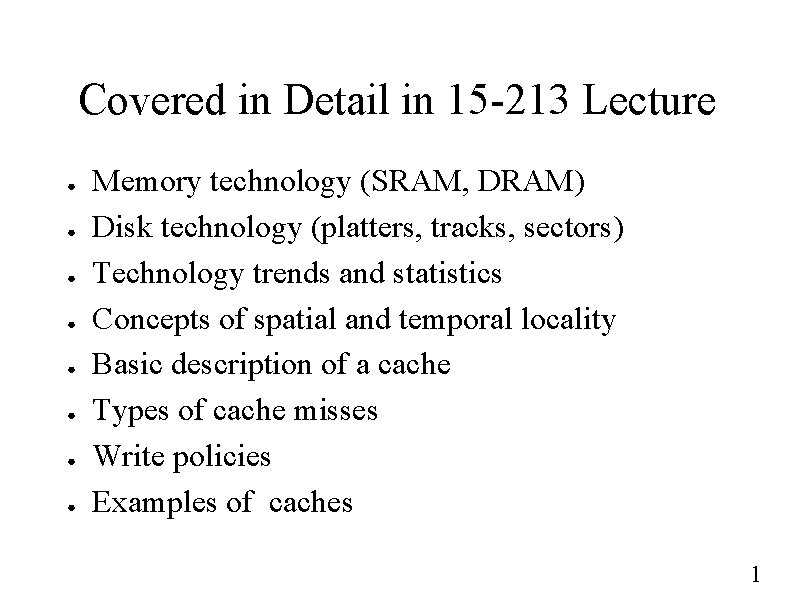 Covered in Detail in 15 -213 Lecture ● ● ● ● Memory technology (SRAM,