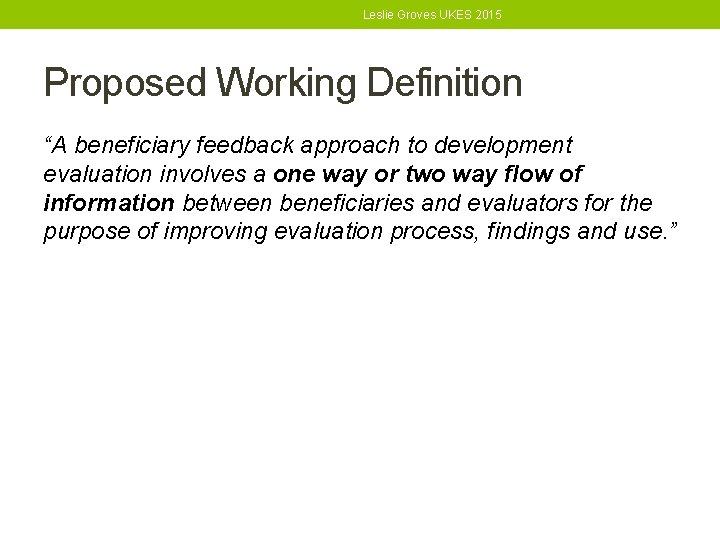Leslie Groves UKES 2015 Proposed Working Definition “A beneficiary feedback approach to development evaluation