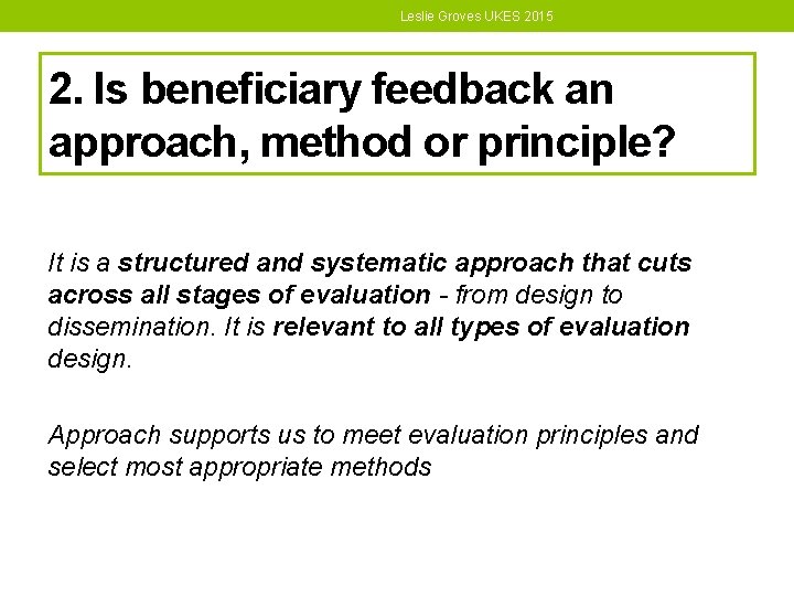 Leslie Groves UKES 2015 2. Is beneficiary feedback an approach, method or principle? It