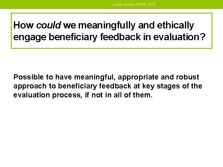 Leslie Groves UKES 2015 How could we meaningfully and ethically engage beneficiary feedback in