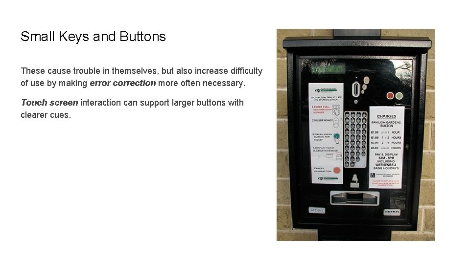 Small Keys and Buttons These cause trouble in themselves, but also increase difficulty of