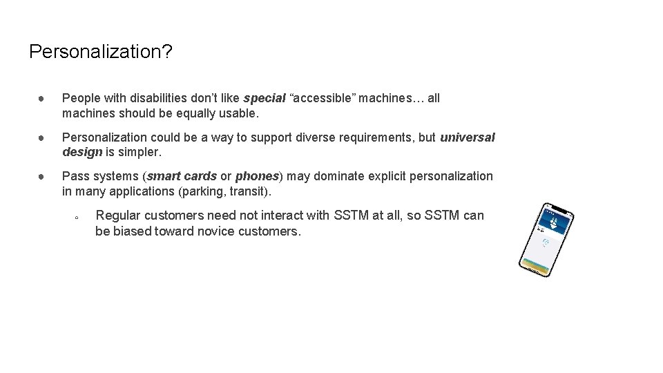 Personalization? ● People with disabilities don’t like special “accessible” machines… all machines should be