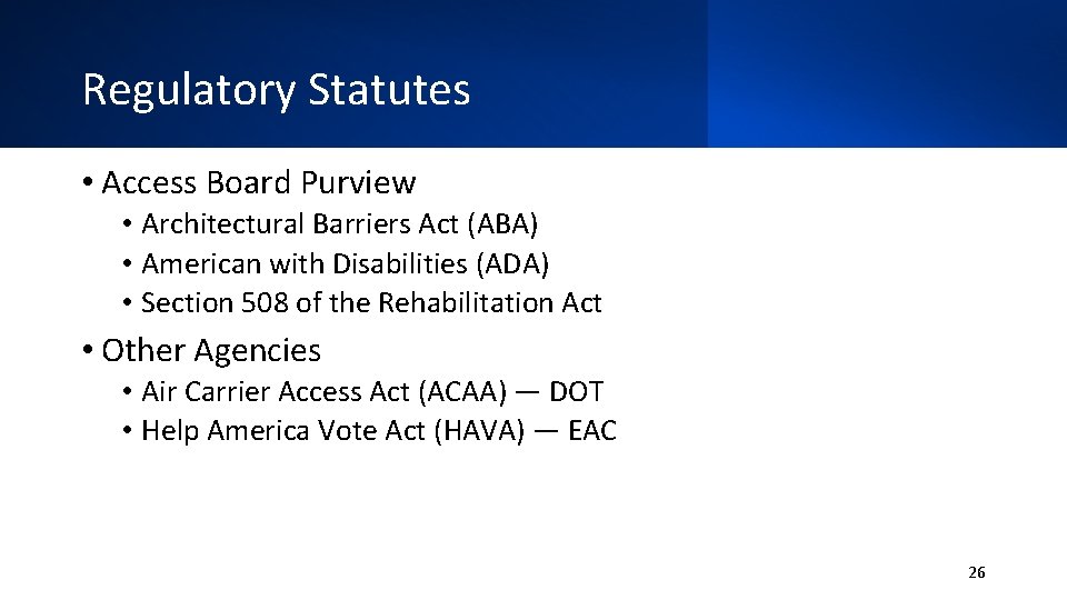 Regulatory Statutes • Access Board Purview • Architectural Barriers Act (ABA) • American with