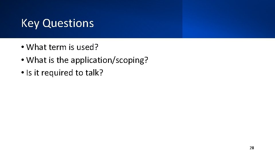 Key Questions • What term is used? • What is the application/scoping? • Is