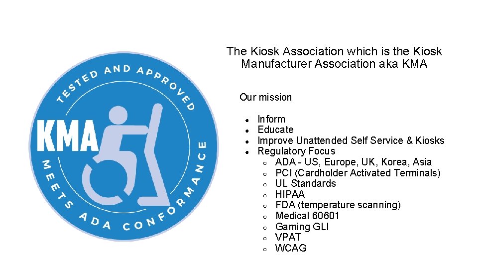 The Kiosk Association which is the Kiosk Manufacturer Association aka KMA Our mission ●