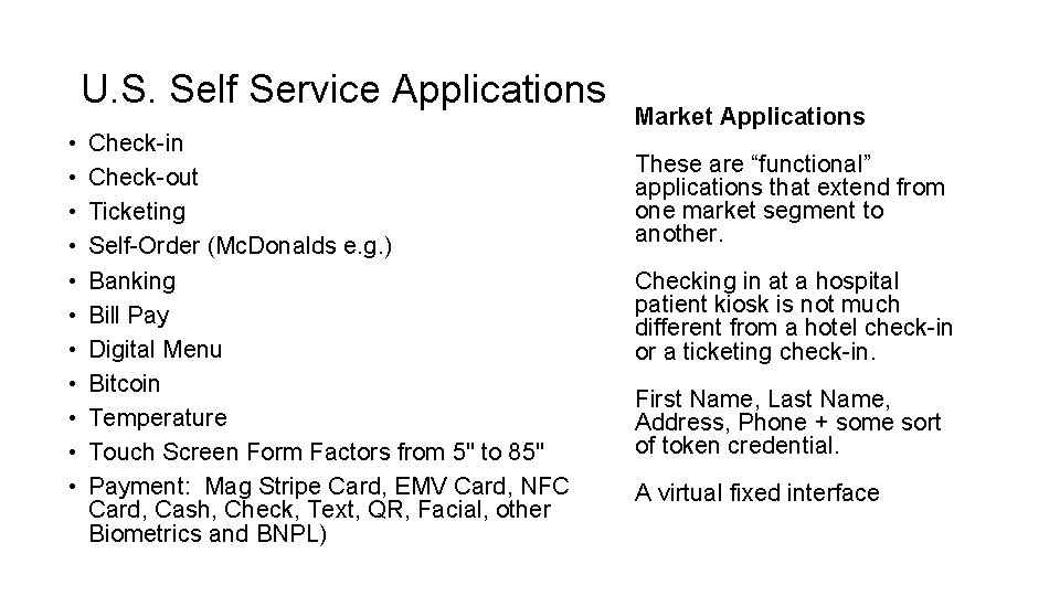 U. S. Self Service Applications • • • Check-in Check-out Ticketing Self-Order (Mc. Donalds