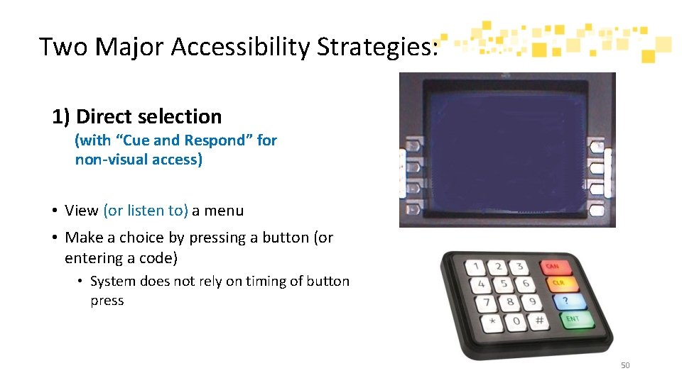 Two Major Accessibility Strategies: 1) Direct selection (with “Cue and Respond” for non-visual access)